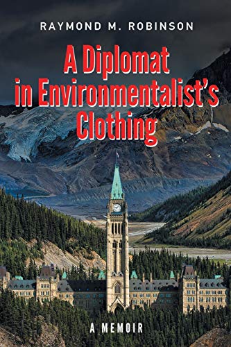 Stock image for A Diplomat in Environmentalist's Clothing: A Memoir for sale by Regent College Bookstore