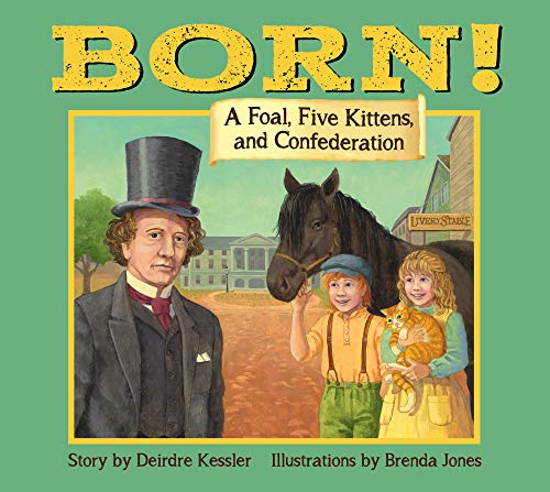 Stock image for Born! A Foal, Five Kittens and Confederation for sale by Russell Books