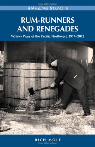 9781927527252: Rum-runners and Renegades: Whisky Wars of the Pacific Northwest, 1917-2012 (Amazing Stories)