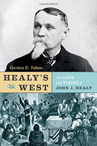 Stock image for Healy's West: The Life and Times of John J. Healy for sale by Russell Books