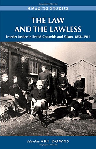 Stock image for The Law and the Lawless: Frontier Justice in British Columbia and Yukon, 1858-1911 for sale by ThriftBooks-Dallas