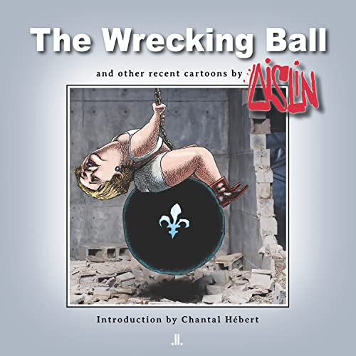 Stock image for The Wrecking Ball and Other Recent Cartoons by Aislin for sale by Montreal Books