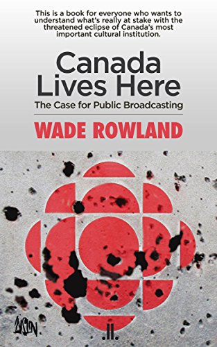 Stock image for Canada Lives Here: The Case for Public Broadcasting for sale by ThriftBooks-Dallas