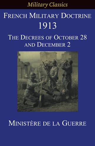 Stock image for French Military Doctrine 1913: The Decrees of October 28 and December 2 for sale by Chiron Media