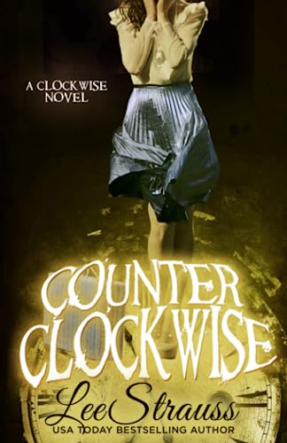 Stock image for Counter Clockwise: A YA time travel romance (The Clockwise Series) for sale by Books Unplugged