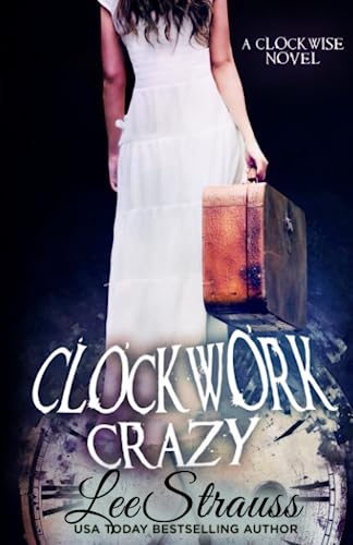 Stock image for Clockwork Crazy: A Young Adult Time Travel Romance (The Clockwise Series) for sale by Zoom Books Company