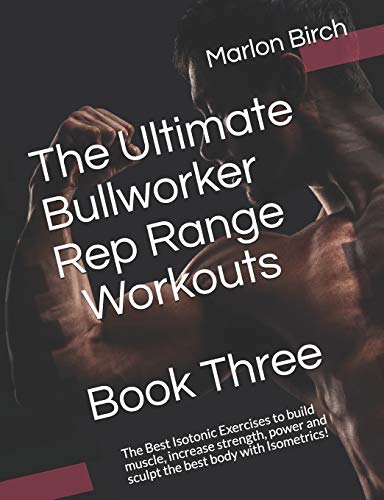 Beispielbild fr The Ultimate Bullworker Rep Range Workouts Book Three: The Best Isotonic Exercises to build muscle, increase strength, power and sculpt the best body with Isometrics!: 5 (Bullworker Power) zum Verkauf von WorldofBooks