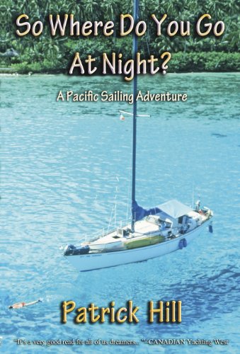 Beispielbild fr SO WHERE DO YOU GO AT NIGHT: A Pacific Sailing Adventure zum Verkauf von Irish Booksellers