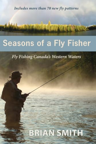 Seasons of a Fly Fisher: Fly Fishing Canada's Western Waters (9781927575055) by Smith, Brian