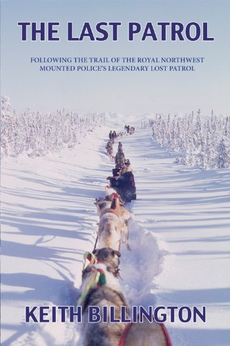 Imagen de archivo de The Last Patrol: Following the Trail of the Royal Northwest Mounted Police's Legendary Lost Patrol a la venta por Light Bookstall