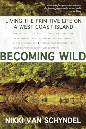 Beispielbild fr Becoming Wild : Living the Primitive Life on a West Coast Island zum Verkauf von Better World Books