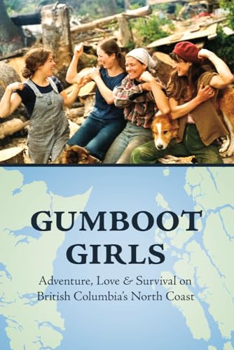 Beispielbild fr Gumboot Girls: Adventure, Love Survival on the North Coast of British Columbia zum Verkauf von Zoom Books Company