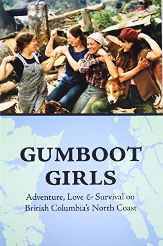 Imagen de archivo de Gumboot Girls: Adventure, Love Survival on the North Coast of British Columbia a la venta por Zoom Books Company