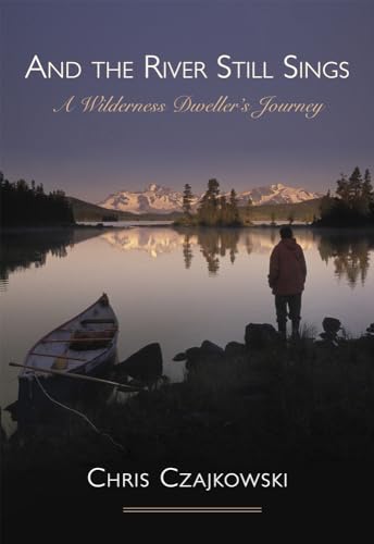 Stock image for And the River Still Sings: A Wilderness Dweller's Journey for sale by BooksRun