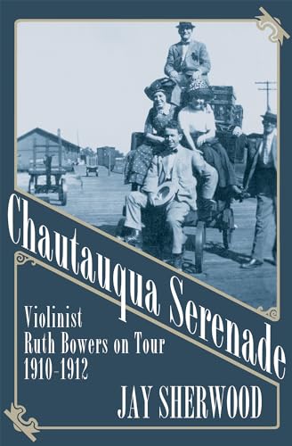 Stock image for Chautauqua Serenade: Violinist Ruth Bowers on Tour, 1910-1912 for sale by ThriftBooks-Atlanta