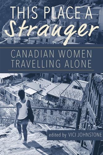 Beispielbild fr This Place a Stranger : Canadian Women Travelling Alone zum Verkauf von Better World Books