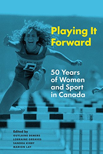 Stock image for Playing it Forward: 50 Years of Women and Sport in Canada (A Feminist History Society Book) for sale by Books Unplugged