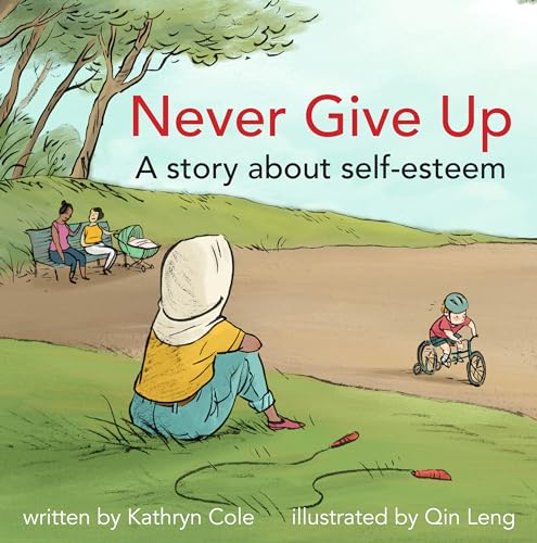 9781927583609: Never Give Up: A story about self-esteem (I'm A Great Little Kid Series 2015, 7)