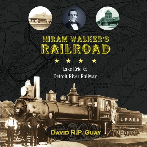 Beispielbild fr Hiram Walker's Railroad: Lake Erie & Detroit Railway zum Verkauf von GF Books, Inc.