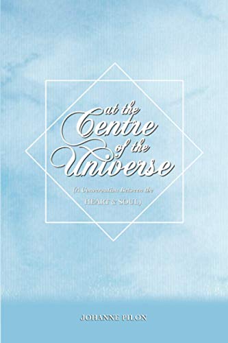 Beispielbild fr At The Centre of the Universe: A Conversation Between the Heart and the Soul zum Verkauf von THE SAINT BOOKSTORE