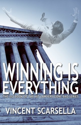 Beispielbild fr Winning is Everything: A Lawyers Gone Bad Novel zum Verkauf von ThriftBooks-Dallas