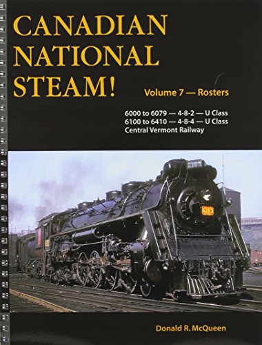 9781927599075: Canadian National Steam!: Road Numbers 6000 to 6079 - 4-8-2 - U Class / 6100 to 6410 - 4-8-4 - U Class: Central Vermont Railway (7)