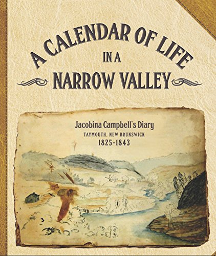 Stock image for Calendar of Life in a Narrow Valley. Jacobina Campbell's Diary, Taymouth, NB 1825-1843 for sale by B-Line Books