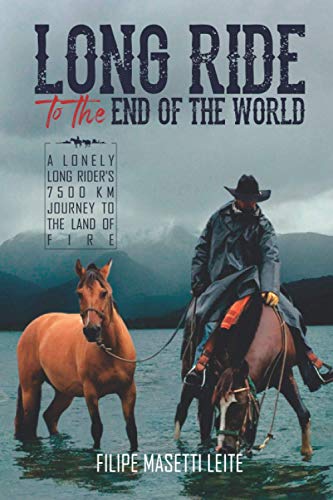 Stock image for Long Ride to the End of the World: A Lonely Long Rider's 7,500 km Journey to the Land of Fire for sale by ThriftBooks-Atlanta