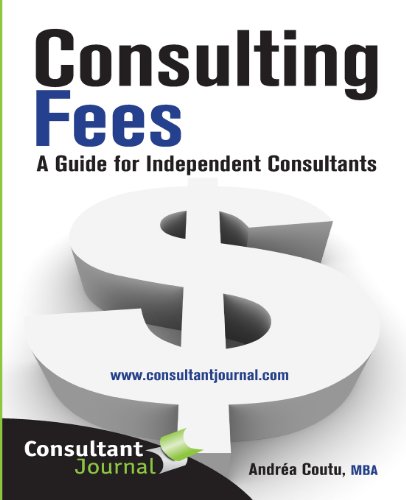 Imagen de archivo de Consulting Fees: A Guide For Independent Consultants (Consultant Journal Guides) (Volume 1) a la venta por HPB-Red