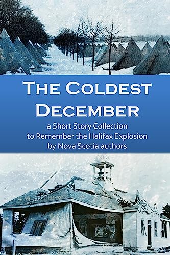 Stock image for The Coldest December: A Short Story Collection to Remember the Halifax Explosion for sale by THE SAINT BOOKSTORE