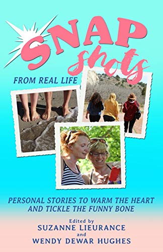 Stock image for Snapshots from Real Life: Personal Stories to Warm the Heart and Tickle the Funny Bone for sale by THE SAINT BOOKSTORE