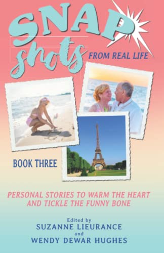 Stock image for Snap Shots from Real Life Book 3: Personal Stories to Warm the Heart and Tickle the Funny Bone for sale by Lucky's Textbooks