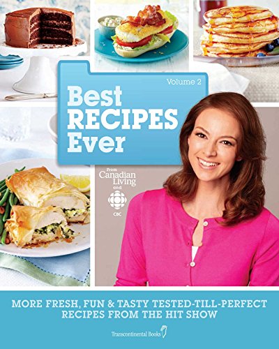Stock image for Best Recipes Ever from Canadian Living and CBC, Volume 2 : More Fresh, Fun and Tasty Tested-Till-Perfect Recipes from the Hit Show for sale by Better World Books