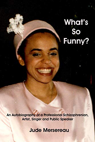 Imagen de archivo de What's So Funny? An Autobiography of A Professional Schizophrenian, Artist, Singer and Public Speaker a la venta por HPB-Ruby