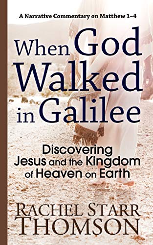 Stock image for When God Walked in Galilee: Discovering Jesus and the Kingdom of Heaven on Earth: A Narrative Commentary on Matthew 1  4 (The Narrative Commentary Series) for sale by -OnTimeBooks-