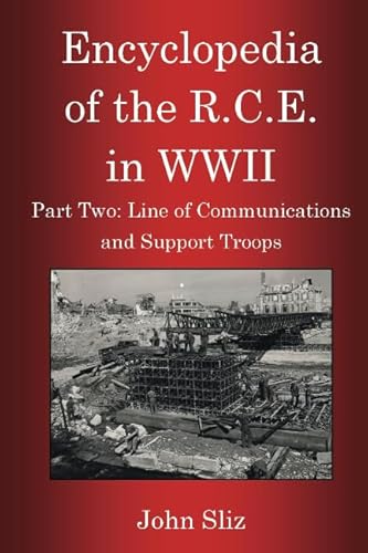 9781927679135: Encylopedia of the R.C.E. in WWII: Part II: Line of Communications and Support Troops
