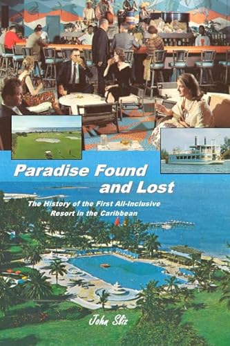 Stock image for Paradise Found and Lost: The History of the First All-Inclusive Resort in the Caribbean for sale by Revaluation Books