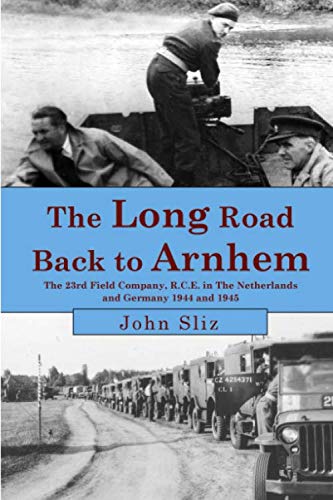 Stock image for The Long Road Back To Arnhem: The 23rd Field Company, R.C.E. The Netherlands and Germany 1944 and 1945 for sale by Ergodebooks