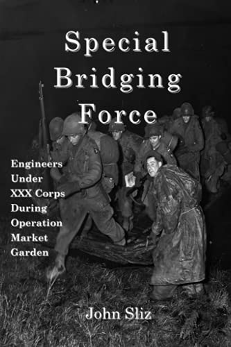 Stock image for Special Bridging Force: Engineers Under XXX Corps During Operation Market Garden (Market Garden Engineer Series) for sale by GF Books, Inc.