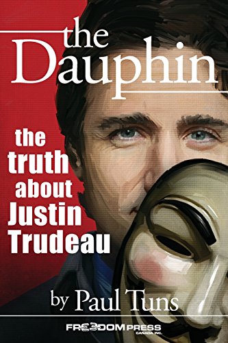 Stock image for The Dauphin: The Truth about Justin Trudeau Tuns, Paul for sale by Aragon Books Canada