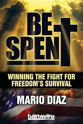 Beispielbild fr Be Spent: Winning the Fight for Freedom's Survival zum Verkauf von Irish Booksellers