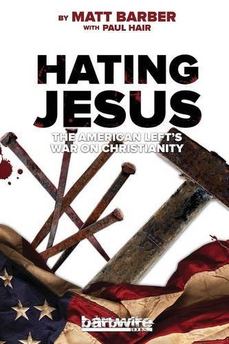 Beispielbild fr Hating Jesus: The American Left's War on Christianity zum Verkauf von ThriftBooks-Atlanta