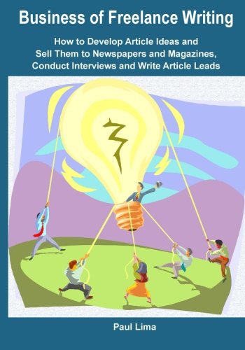 Stock image for Business of Freelance Writing: How to Develop Article Ideas and Sell Them to Newspapers and Magazines, Conduct Interviews and Write Article Leads for sale by Books Unplugged