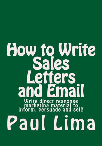 Stock image for How to Write Sales Letters and Email: Write direct response marketing material to inform, persuade and sell! for sale by Revaluation Books