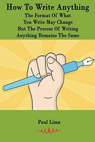 Stock image for How To Write Anything: The Format Of What You Write May Change But The Process Of Writing Anything Remains The Same for sale by THE SAINT BOOKSTORE