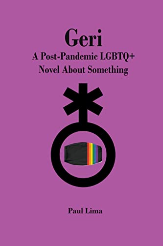 Stock image for Geri: A Post-Pandemic LGBTQ+ Novel About Something for sale by Lucky's Textbooks
