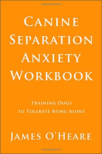 Stock image for Canine Separation Anxiety Workbook: Training Dogs to Tolerate Being Alone for sale by Books Unplugged