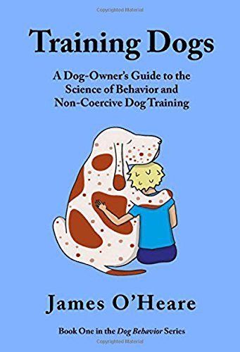 Stock image for Training Dogs: A Dog Owner's Guide to the Science of Behavior and Non-coercive Dog Training (Dog Behavior Series, 1) for sale by Goldstone Books