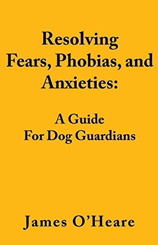 Stock image for Resolving Fears, Phobias, and Anxieties: A Guide for Dog Guardians for sale by GF Books, Inc.