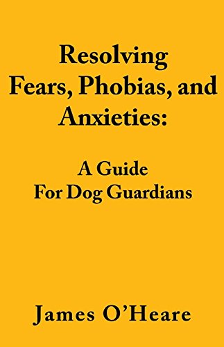 9781927744185: Resolving Fears, Phobias, and Anxieties: A Guide for Dog Guardians